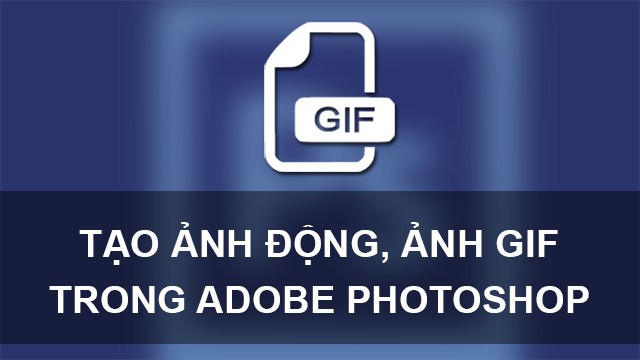 Hướng dẫn cách tạo ảnh Gif nhanh nhất