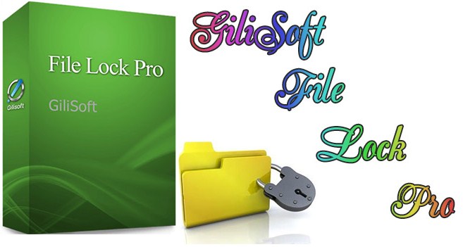 Gilisoft File Lock Pro bảo vệ an toàn cho mọi loại file