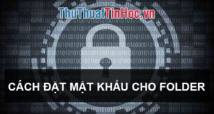 Cách bảo vệ thư mục và tập tin trên máy tính, laptop bằng mật khẩu