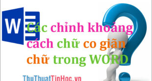 Cách chỉnh khoảng cách và co giãn chữ trong Word 2016, 2013, 2010, 2007