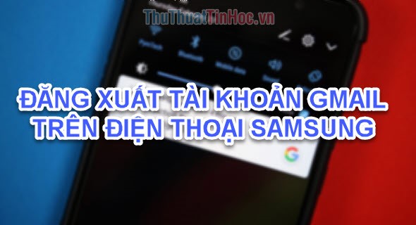 Đăng xuất tài khoản Gmail trên điện thoại Samsung