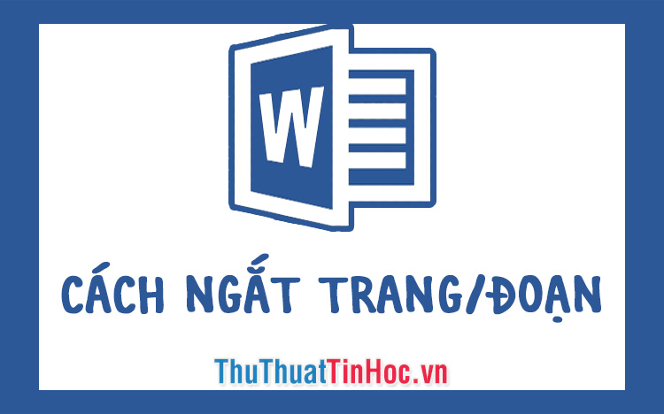 Cách ngắt trang, ngắt đoạn trong Word