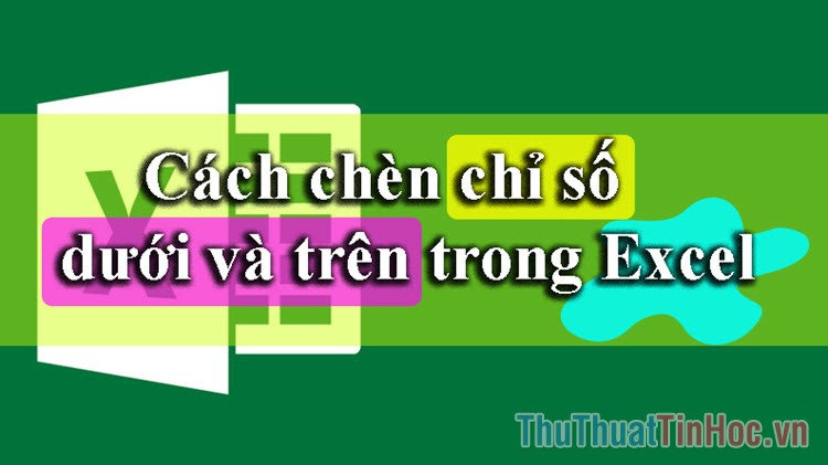 Cách gõ chỉ số trên và chỉ số dưới trong Excel