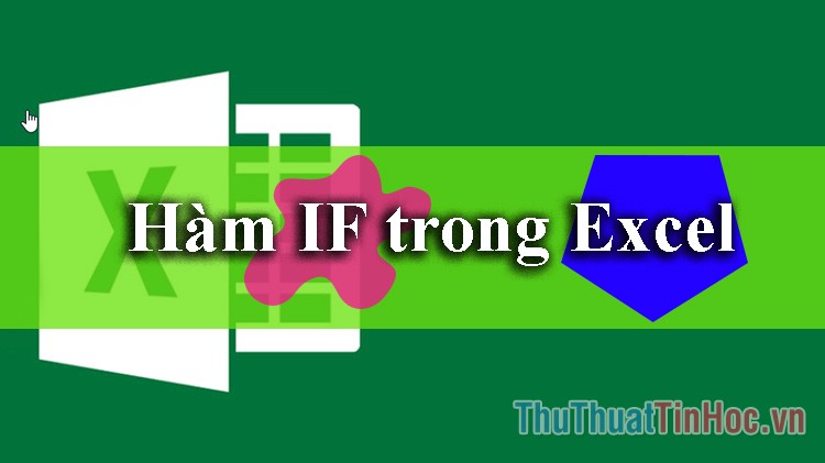 Hàm IF trong Excel - Cách dùng và ví dụ