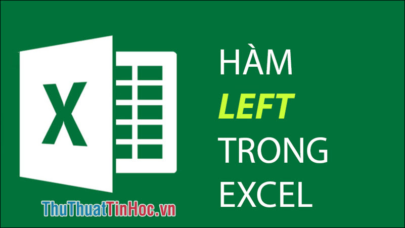 Hàm LEFT trong Excel – Cách dùng và ví dụ