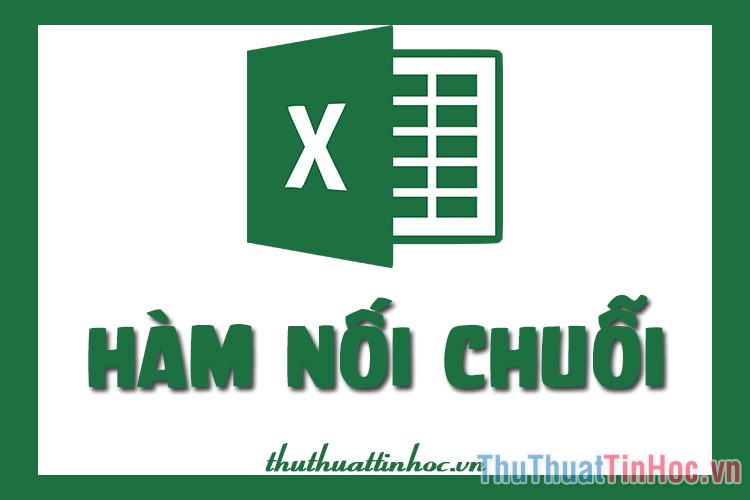 Hàm nối chuỗi trong Excel - Cách dùng và ví dụ