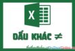 Cách sử dụng và viết công thức Dấu khác trong Excel