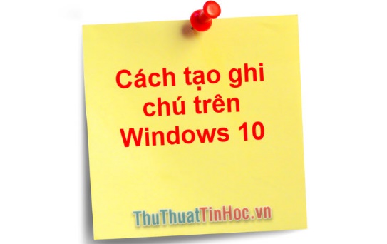 Hướng dẫn cách tạo ghi chú trên Desktop Win 10