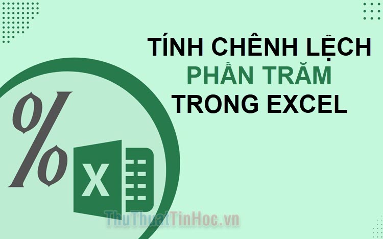 Cách tính chênh lệch phần trăm trong Excel