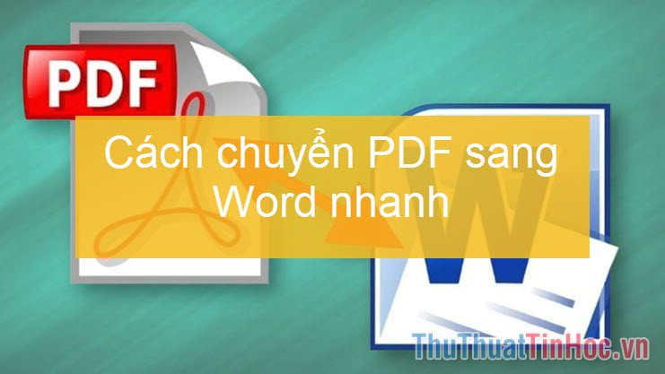 Cách chuyển PDF sang Word nhanh & chính xác