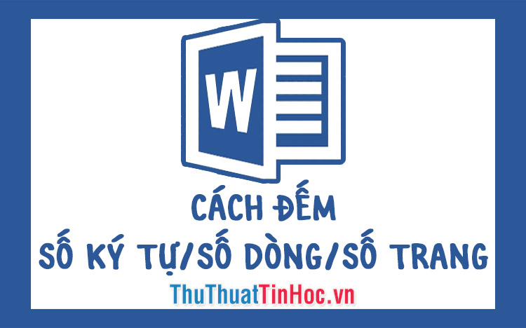 Cách đếm số ký tự, số dòng, số trang trong Word 2016, 2013, 2010, 2007