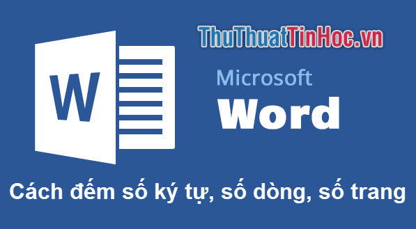 Cách đếm số ký tự, số dòng, số trang trong Word