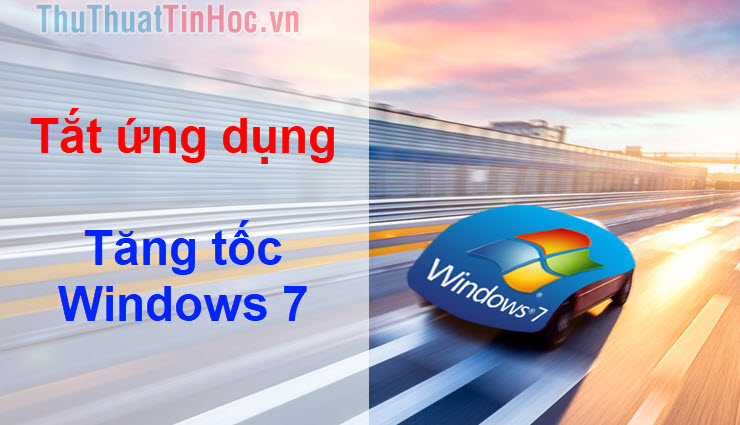 Tắt các ứng dụng, chương trình khởi động cùng Windows 7 để tăng tốc máy tính