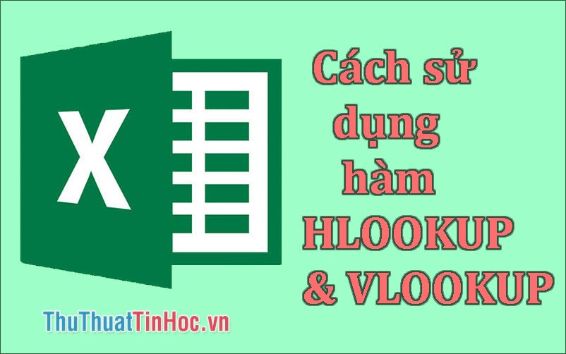 Cách sử dụng hàm HLOOKUP & VLOOKUP