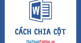 Hướng dẫn chia cột trong Word từ 2007 đến 2019 không thay đổi nội dung. Giới hạn 160 kí tự.