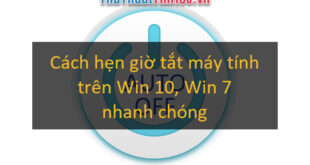 Hướng dẫn hẹn giờ tắt máy tính Win 10, Win 7 nhanh chóng và đơn giản bằng lệnh Shutdown