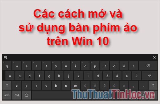 Cách mở và sử dụng bàn phím ảo trên Win 10