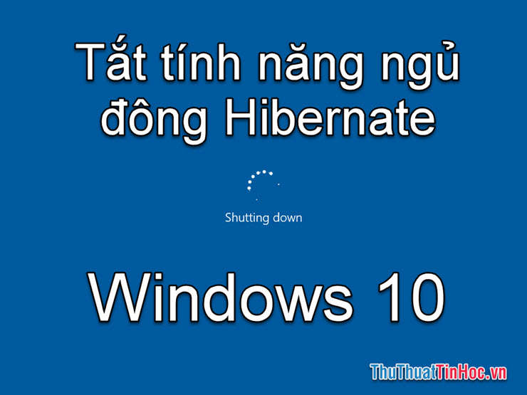 Tắt chế độ ngủ đông Hibernate trên Windows 10