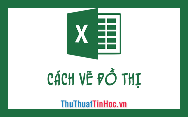 Cách vẽ đồ thị trong Excel chi tiết, dễ hiểu