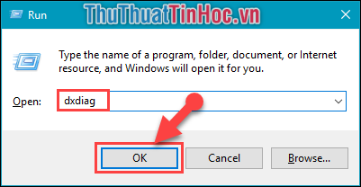 Mở hộp thoại Run, gõ “dxdiag” sau đó chọn OK