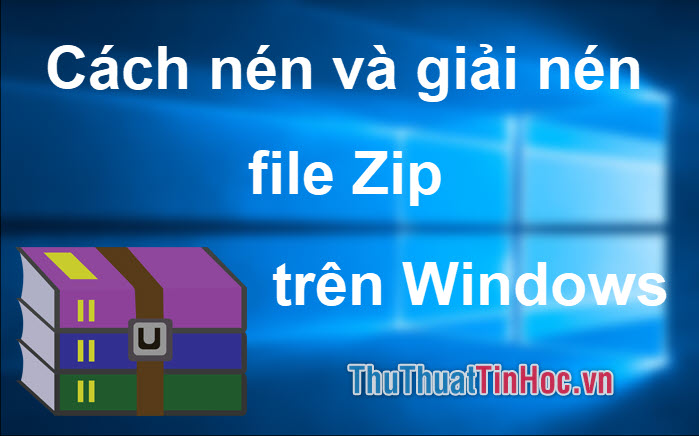 Cách nén và giải nén file ZIP trên Windows