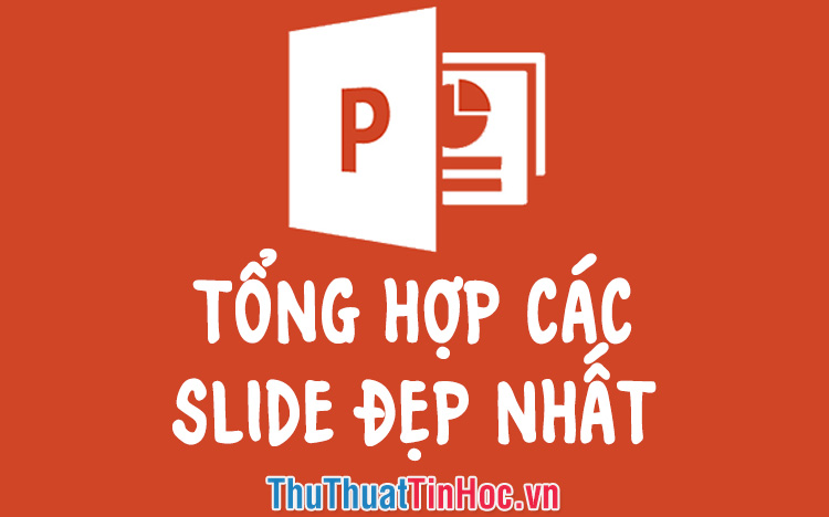 Tổng hợp những mẫu slide đẹp nhất cho bài thuyết trình Powerpoint