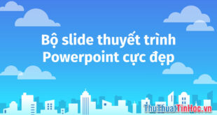 Những mẫu slide Powerpoint đẹp nhất để thuyết trình