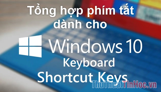 Tổng hợp phím tắt dành cho Windows 10 bạn cần biết