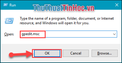 Ấn tổ hợp phím Windows + R, sau đó gõ vào gpedit.msc rồi ấn OK