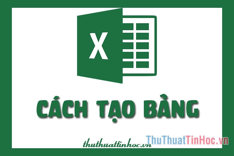 Cách tạo bảng, kẻ bảng trong Excel