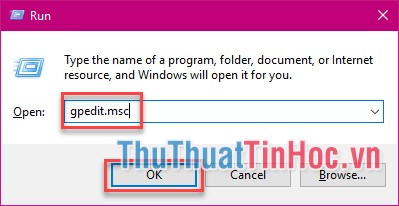 Mở hộp thoại Run, Nhập gpedit.msc