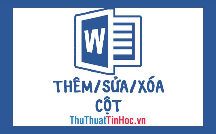 Cách thêm cột, sửa xóa cột trong Word