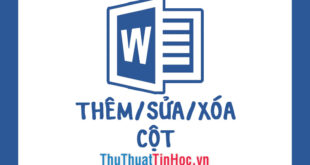 Thao tác thêm, sửa, xóa cột trong Word