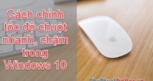 Thay đổi tốc độ chuột trong Windows 10: Cách làm nhanh hoặc chậm