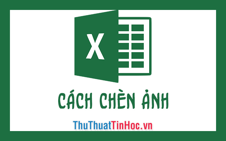 Cách chèn ảnh vào Excel đơn giản, nhanh chóng