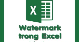 Thủ thuật tạo, chèn, sửa, xóa Watermark trong Excel hiệu quả