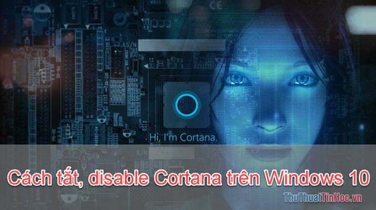 Cách tắt disable Cortana trên Windows 10