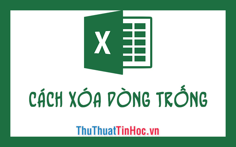 Cách xóa dòng trống (dòng trắng) trong Excel